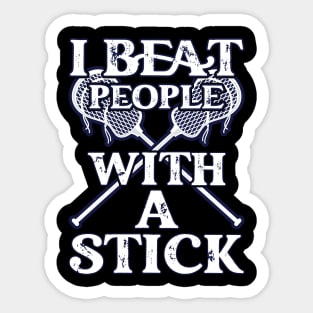 I Beat People With A Stick Funny Lacrosse Player Sticker